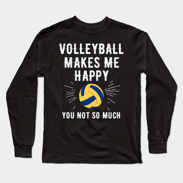 Volleyball makes me happy you not so much Long Sleeve T-Shirt by captainmood